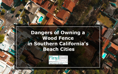 Dangers of Owning a Wood Fence in Southern California’s Beach Cities